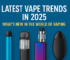 Latest Vape Trends in 2025 – Innovative Vaping Devices and Flavors